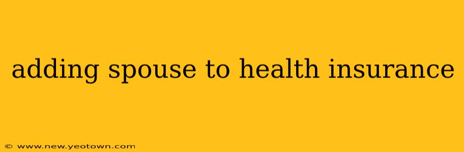 adding spouse to health insurance