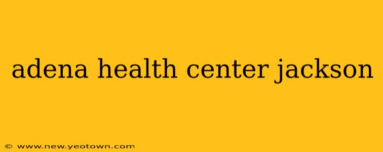 adena health center jackson