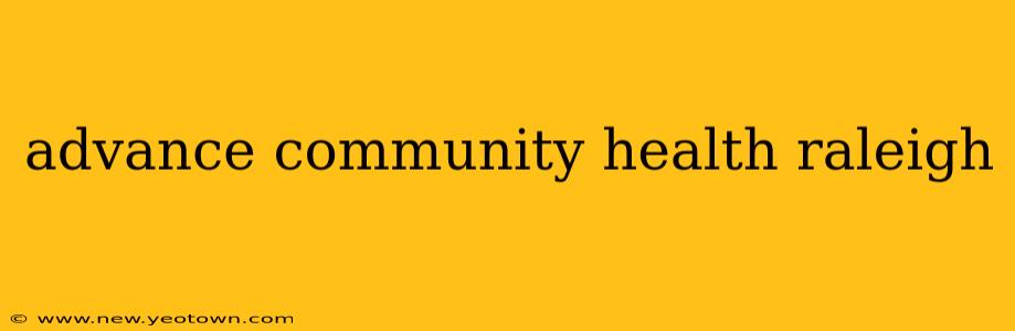 advance community health raleigh