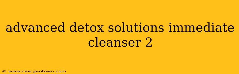 advanced detox solutions immediate cleanser 2