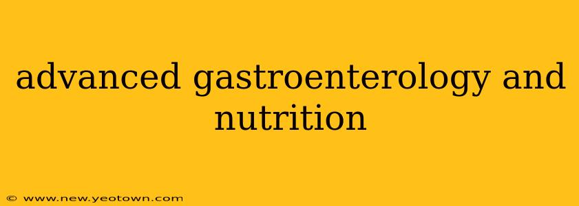 advanced gastroenterology and nutrition