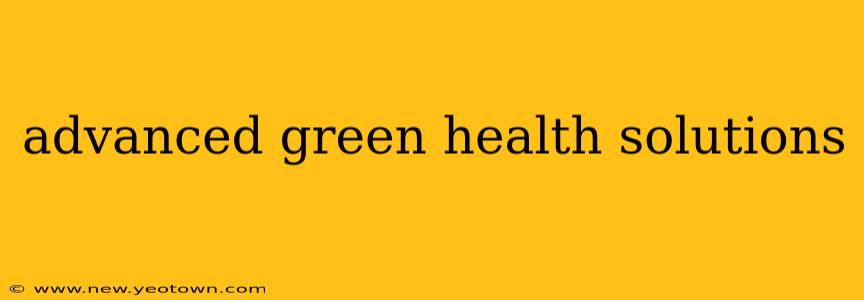 advanced green health solutions