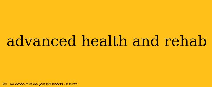 advanced health and rehab