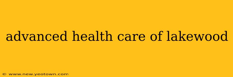 advanced health care of lakewood