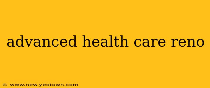 advanced health care reno