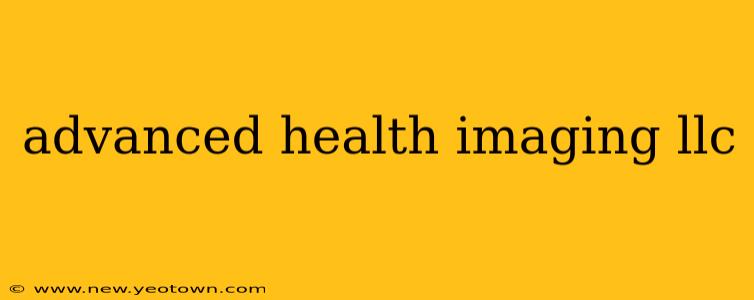 advanced health imaging llc