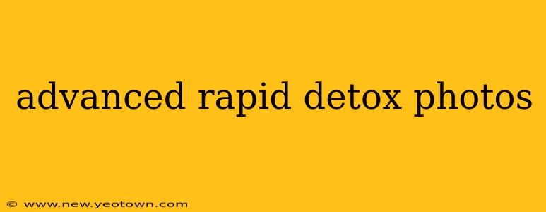advanced rapid detox photos