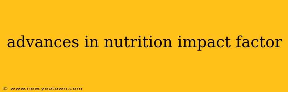 advances in nutrition impact factor