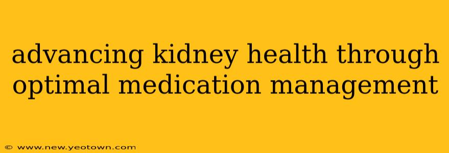 advancing kidney health through optimal medication management