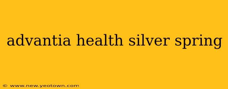 advantia health silver spring