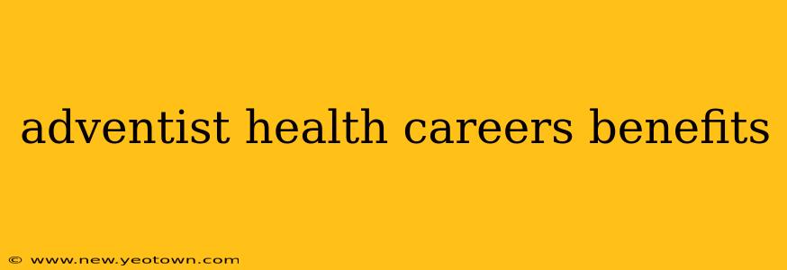 adventist health careers benefits