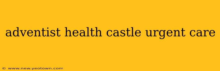 adventist health castle urgent care