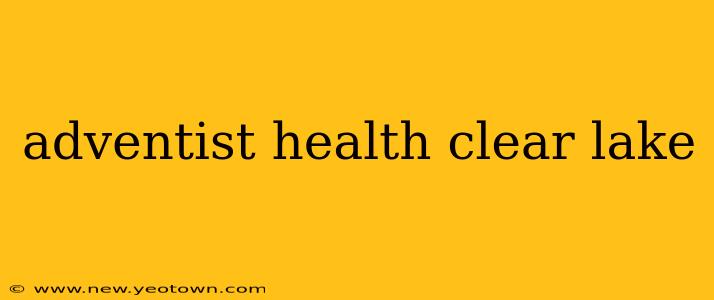 adventist health clear lake