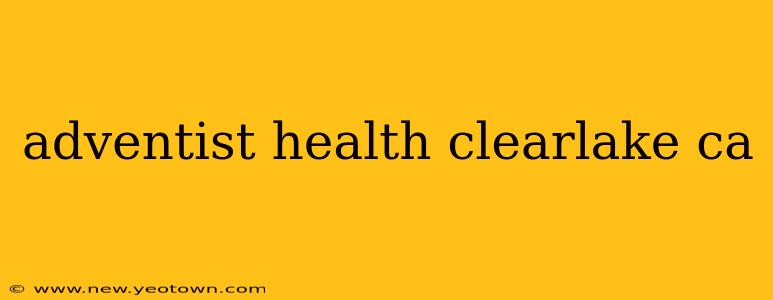 adventist health clearlake ca