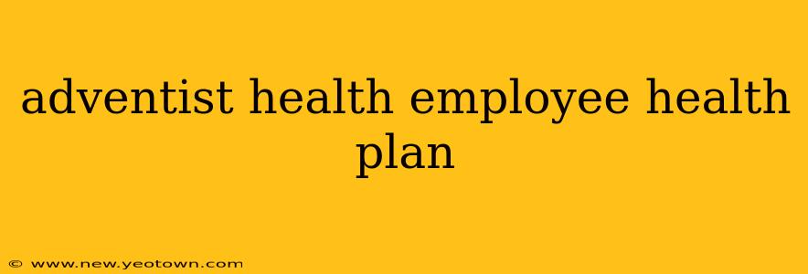 adventist health employee health plan