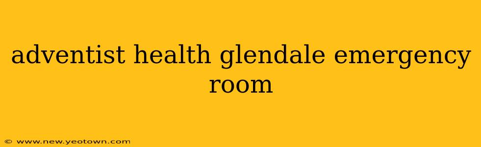 adventist health glendale emergency room