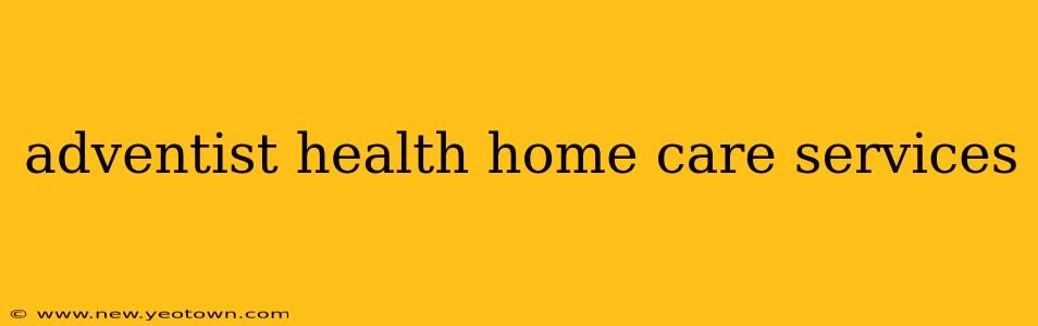 adventist health home care services