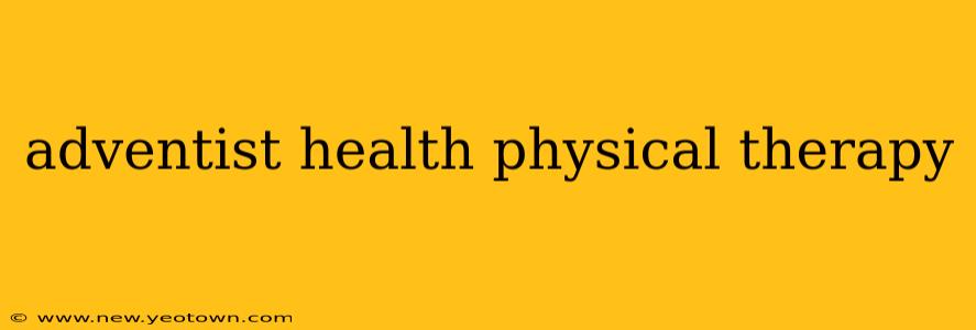 adventist health physical therapy