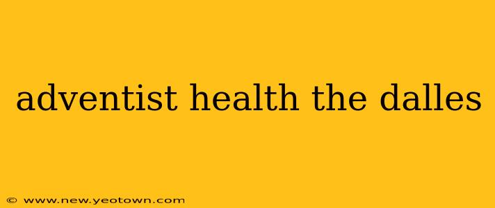 adventist health the dalles