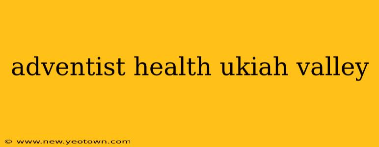 adventist health ukiah valley