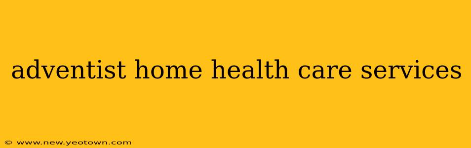 adventist home health care services