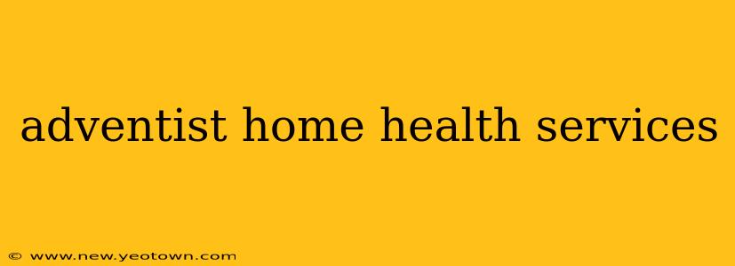 adventist home health services