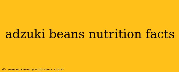 adzuki beans nutrition facts