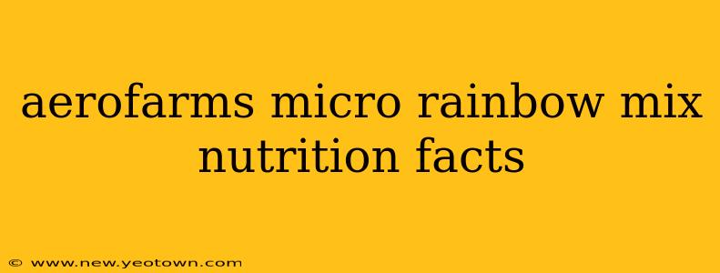 aerofarms micro rainbow mix nutrition facts