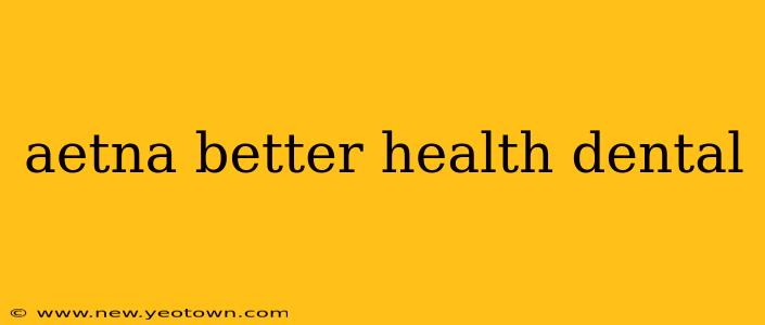 aetna better health dental