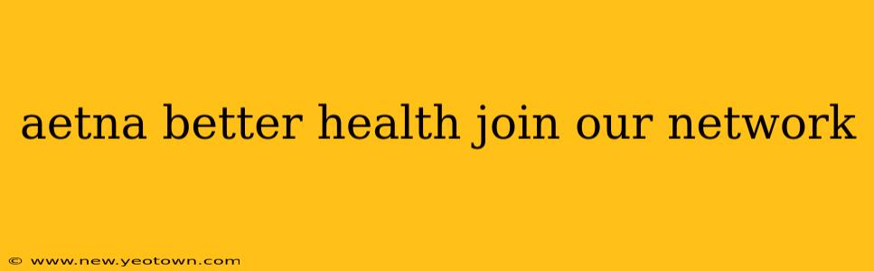aetna better health join our network