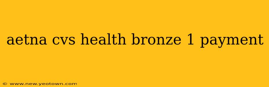 aetna cvs health bronze 1 payment