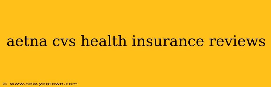 aetna cvs health insurance reviews