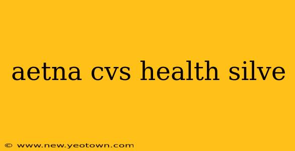aetna cvs health silve