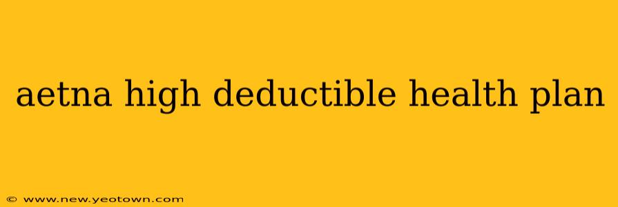 aetna high deductible health plan