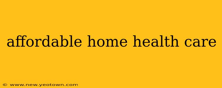 affordable home health care