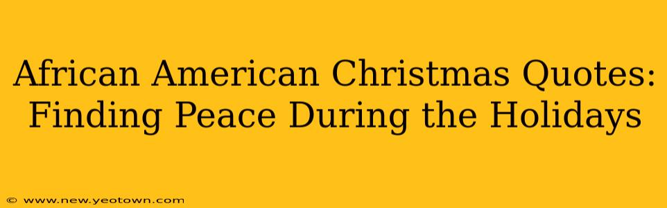 African American Christmas Quotes: Finding Peace During the Holidays
