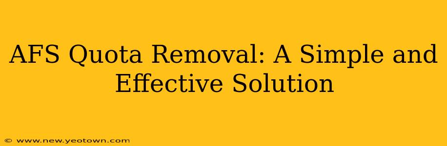 AFS Quota Removal: A Simple and Effective Solution