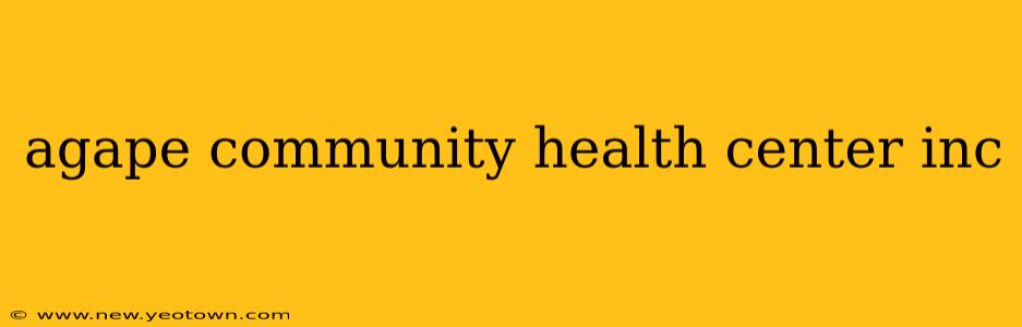 agape community health center inc