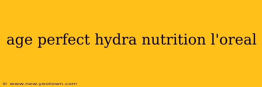 age perfect hydra nutrition l'oreal