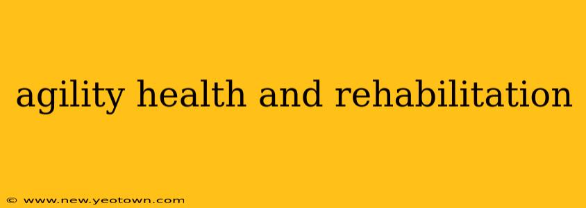 agility health and rehabilitation
