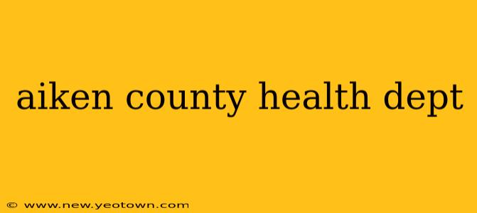 aiken county health dept