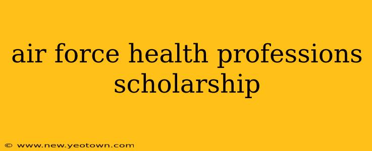 air force health professions scholarship