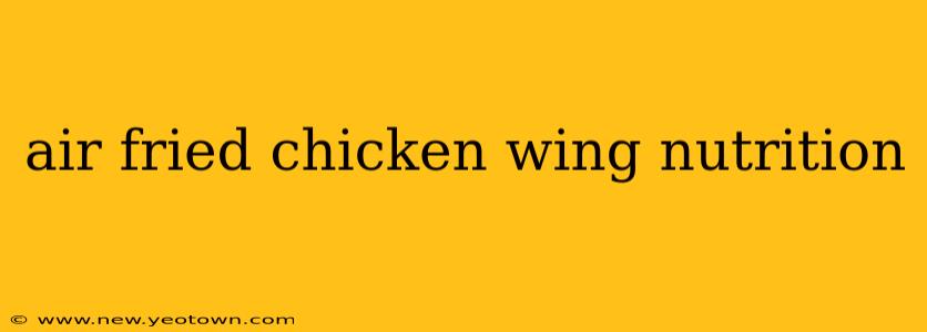 air fried chicken wing nutrition