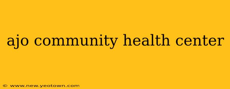 ajo community health center