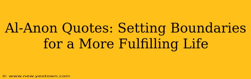 Al-Anon Quotes: Setting Boundaries for a More Fulfilling Life