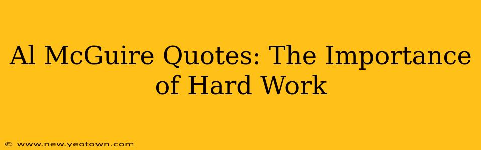 Al McGuire Quotes: The Importance of Hard Work