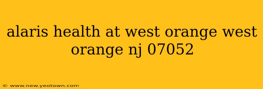 alaris health at west orange west orange nj 07052