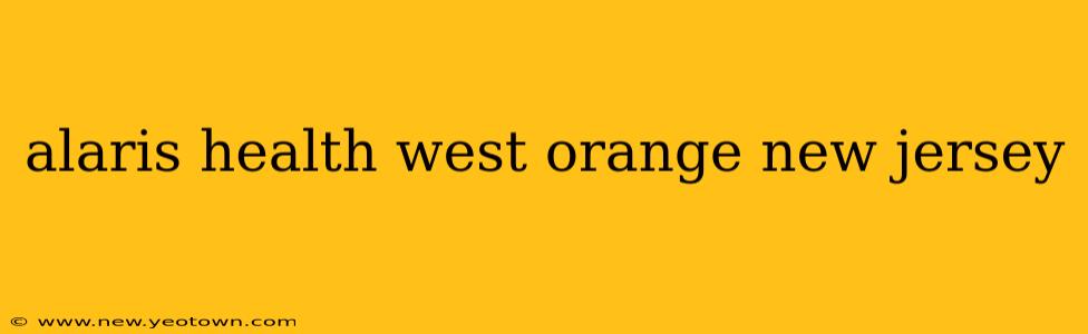 alaris health west orange new jersey