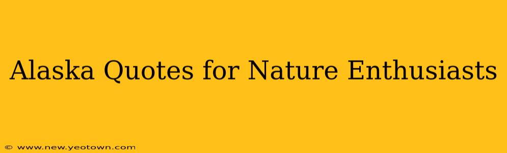 Alaska Quotes for Nature Enthusiasts