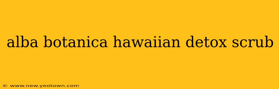 alba botanica hawaiian detox scrub